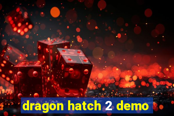 dragon hatch 2 demo