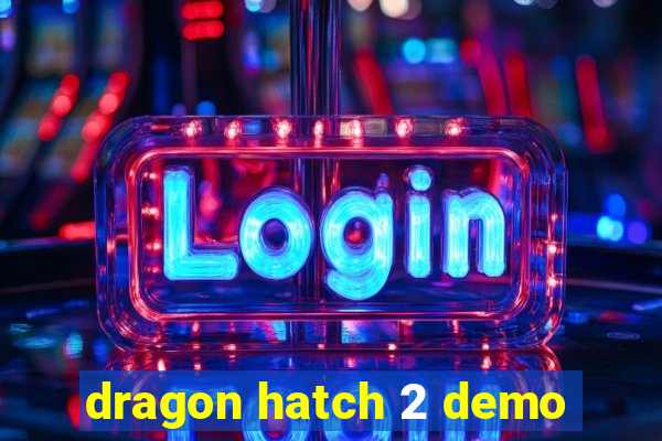 dragon hatch 2 demo