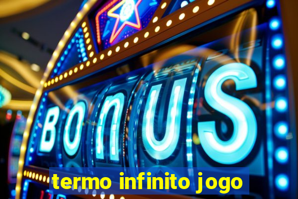 termo infinito jogo