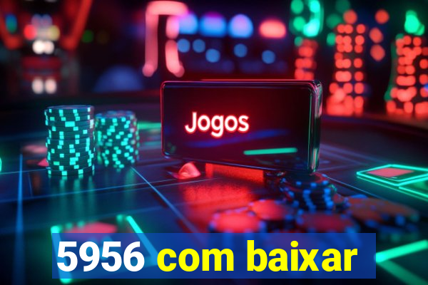 5956 com baixar