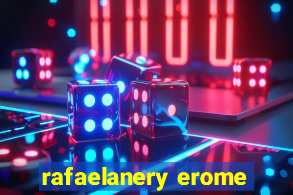 rafaelanery erome