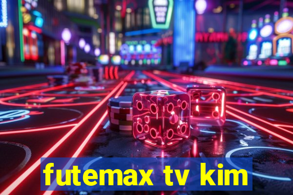 futemax tv kim