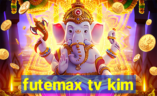 futemax tv kim