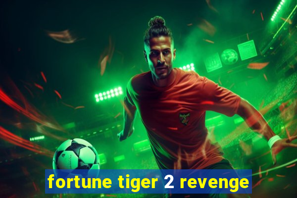 fortune tiger 2 revenge