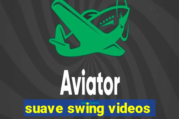 suave swing videos