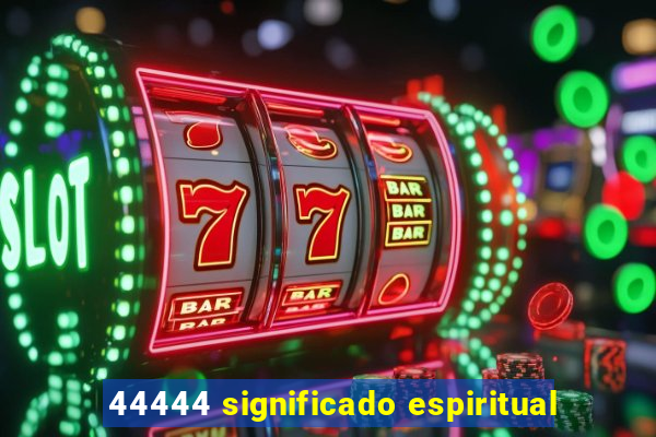 44444 significado espiritual