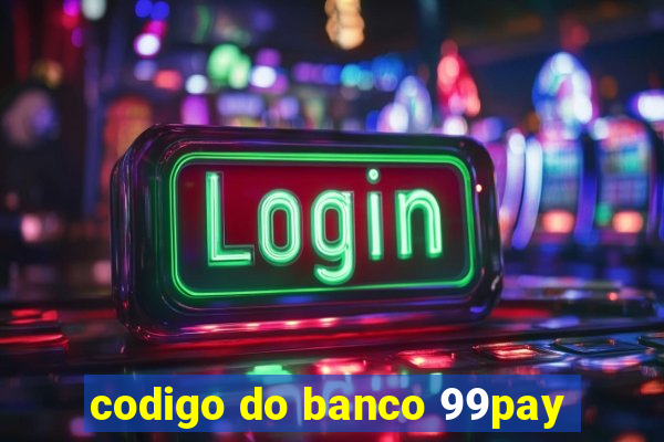 codigo do banco 99pay