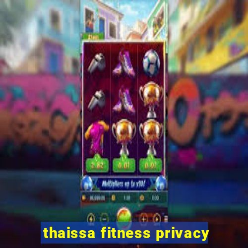 thaissa fitness privacy