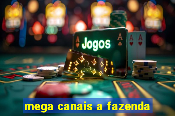 mega canais a fazenda