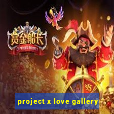 project x love gallery