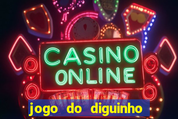 jogo do diguinho para ganhar dinheiro