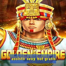 assistir sexy hot gratis