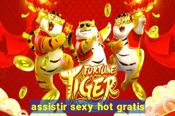 assistir sexy hot gratis