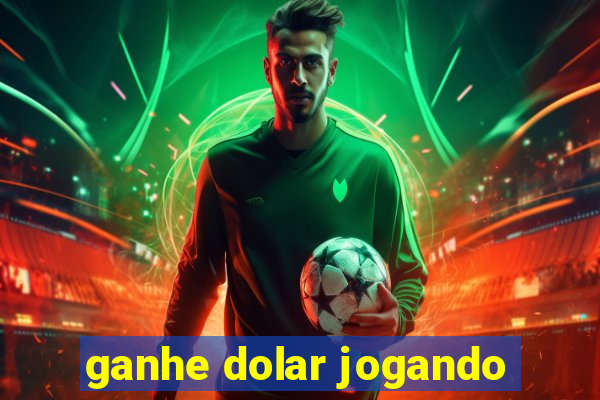 ganhe dolar jogando