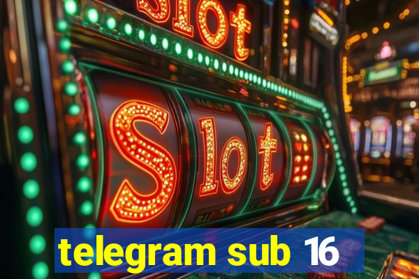 telegram sub 16