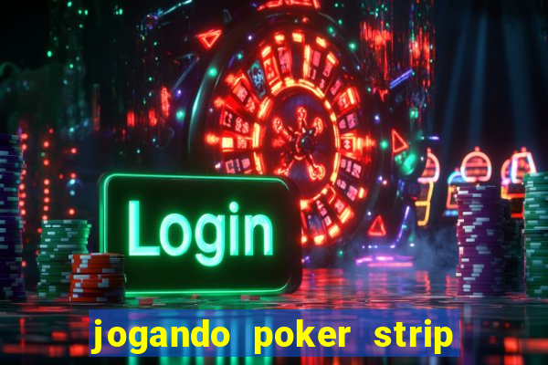 jogando poker strip com a mae