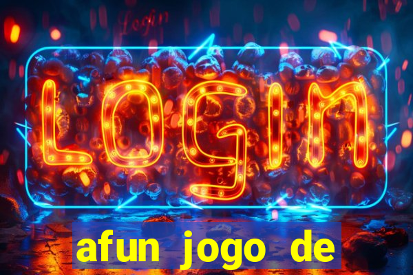 afun jogo de ganhar dinheiro