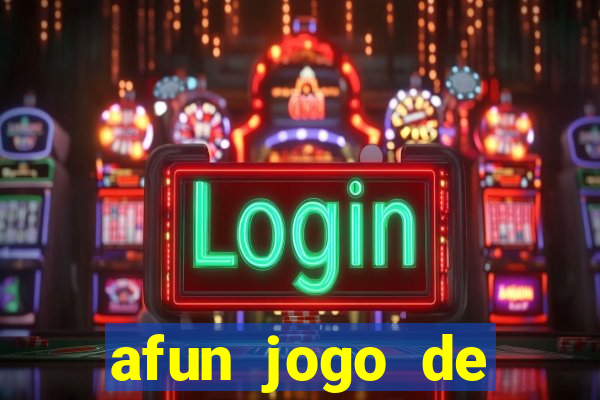 afun jogo de ganhar dinheiro