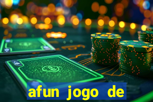 afun jogo de ganhar dinheiro