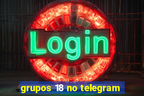 grupos 18 no telegram