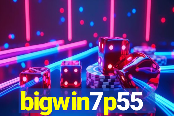 bigwin7p55