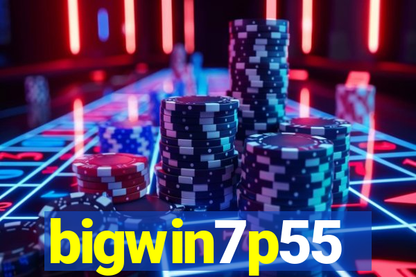 bigwin7p55