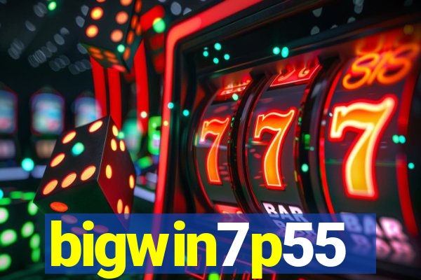 bigwin7p55