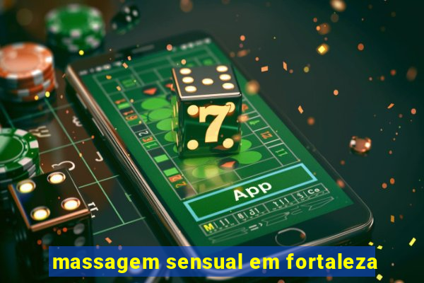 massagem sensual em fortaleza