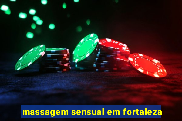 massagem sensual em fortaleza