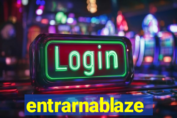 entrarnablaze