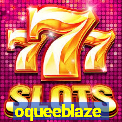 oqueeblaze