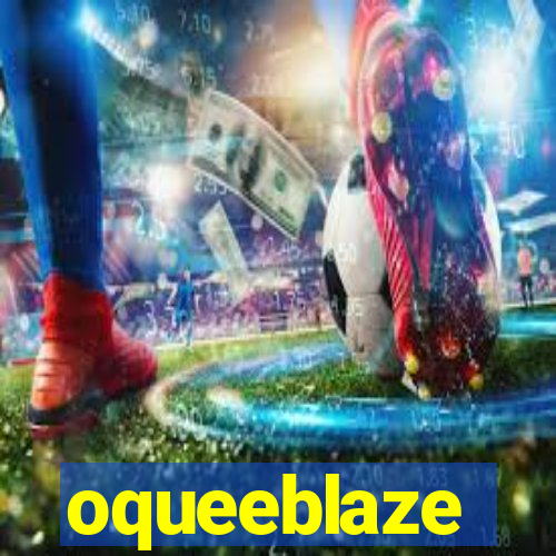 oqueeblaze