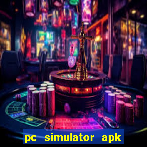 pc simulator apk dinheiro infinito