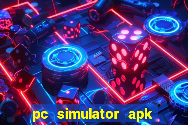 pc simulator apk dinheiro infinito