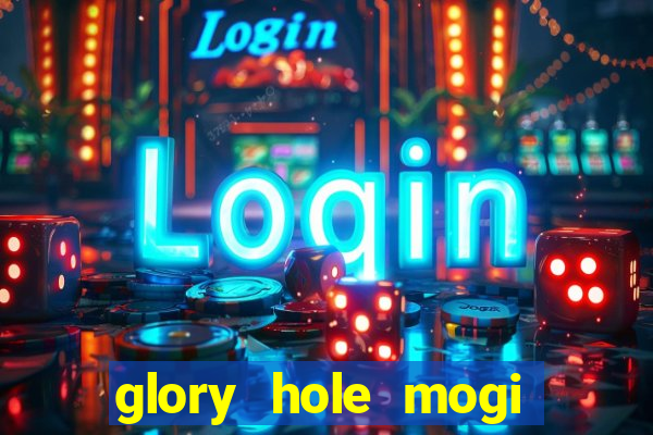 glory hole mogi das cruzes