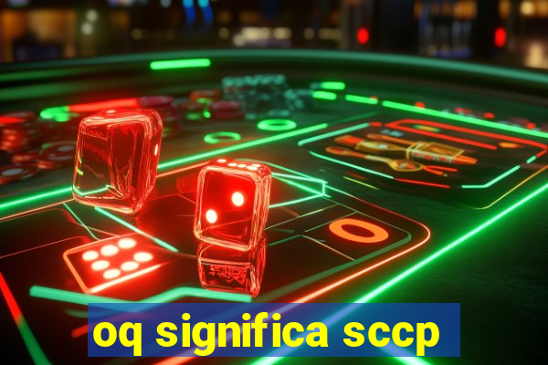 oq significa sccp