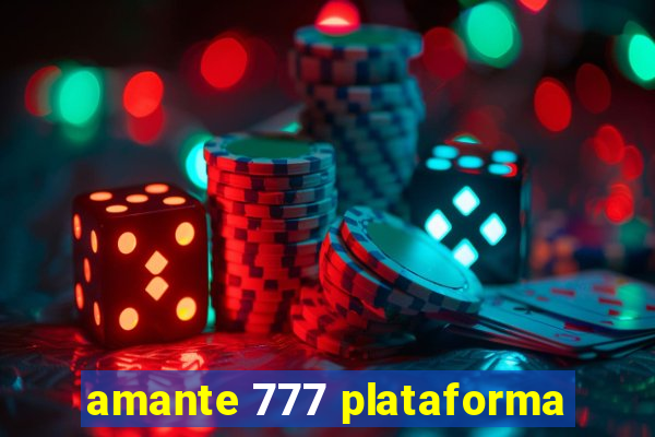 amante 777 plataforma