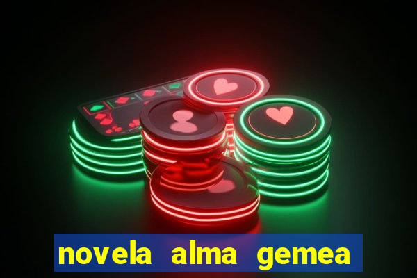 novela alma gemea capitulo 2