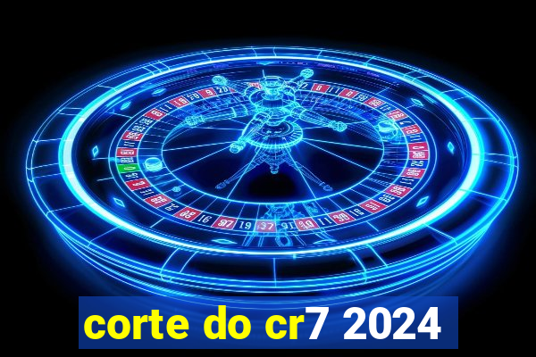 corte do cr7 2024