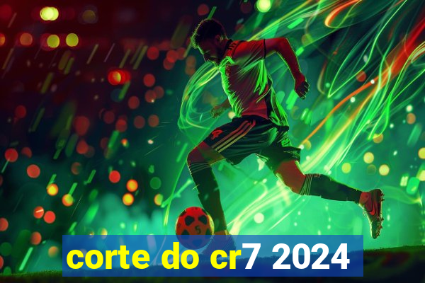 corte do cr7 2024