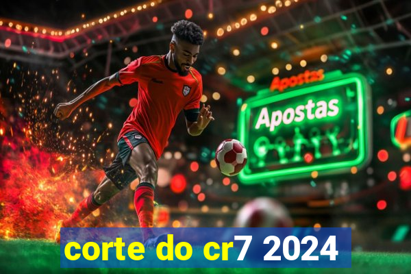 corte do cr7 2024