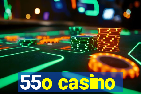 55o casino