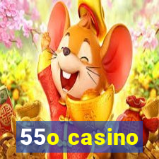 55o casino