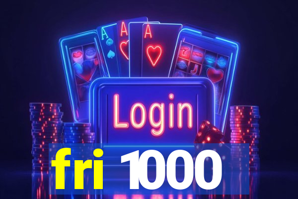 fri 1000