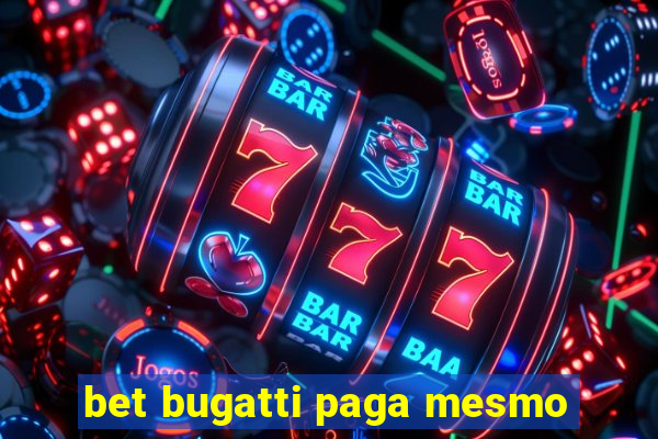 bet bugatti paga mesmo