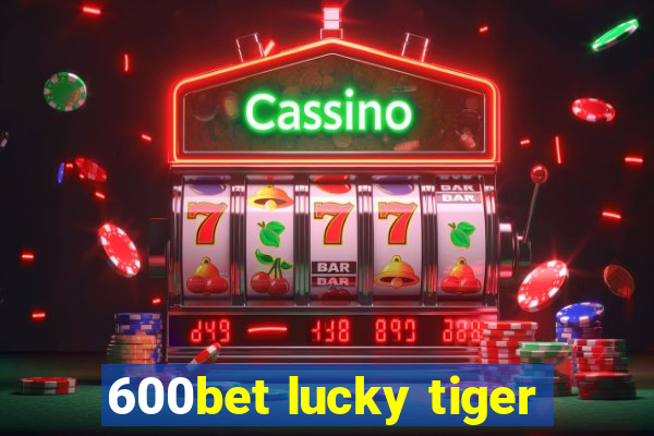 600bet lucky tiger