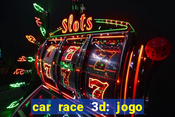 car race 3d: jogo de carros