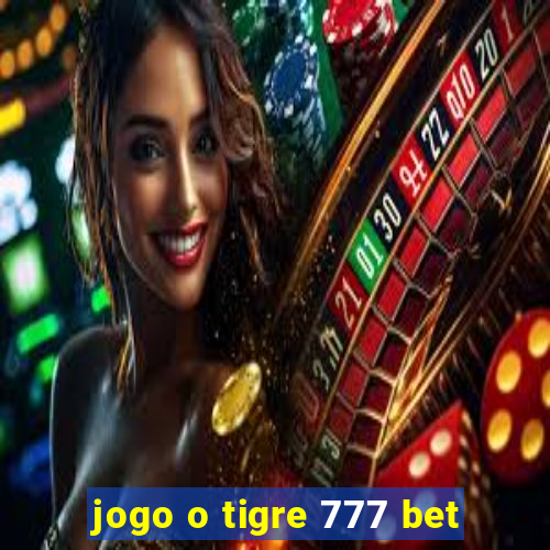 jogo o tigre 777 bet