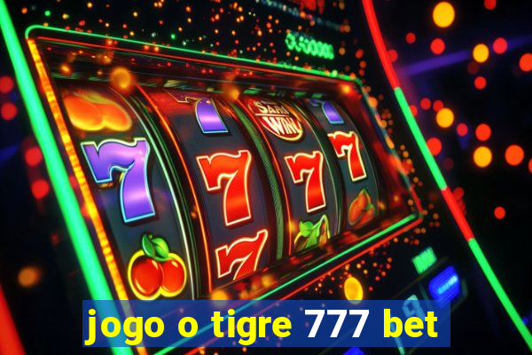 jogo o tigre 777 bet