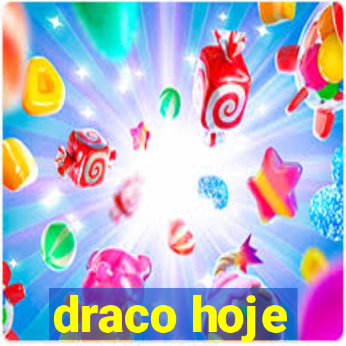 draco hoje